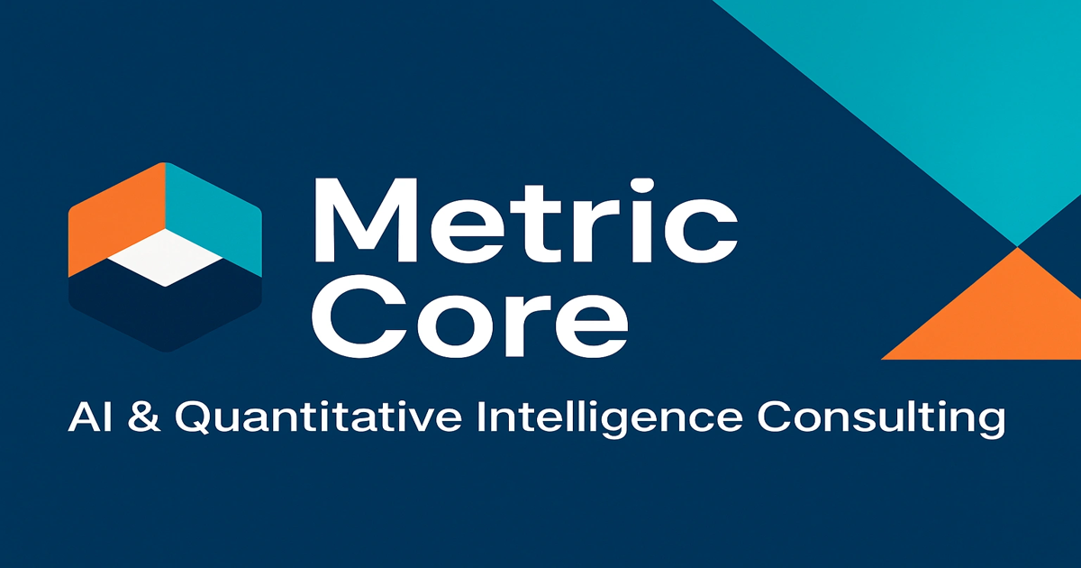 Metric Core LLC - AI & Quantitative Intelligence Consulting